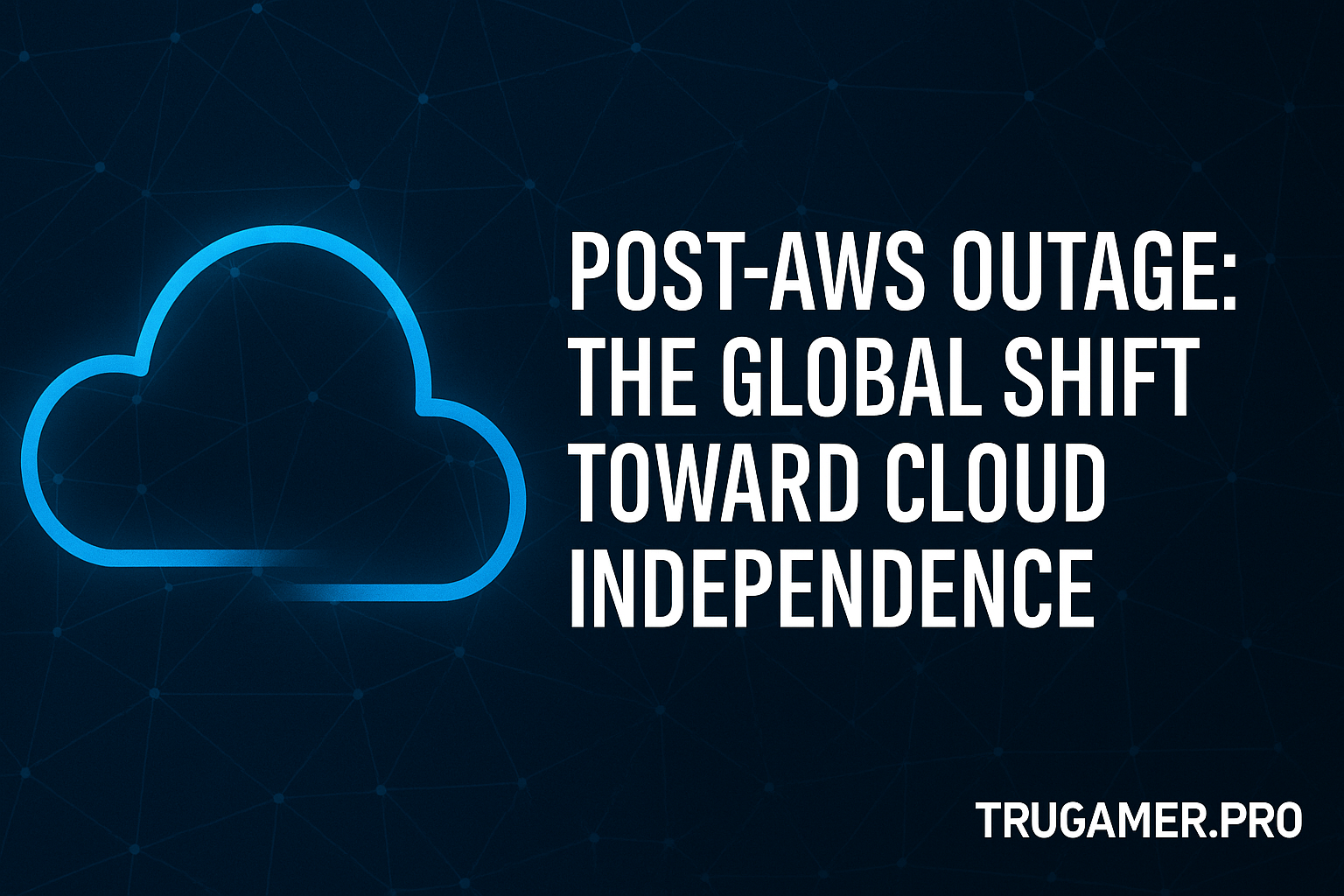 Post-AWS Outage: The Global Shift Toward Cloud Independence